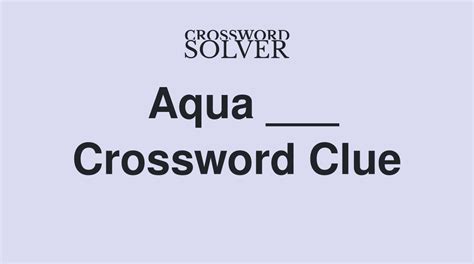 You can easily improve your search by specifying the number of letters in the answer. . Shade darker than aqua crossword clue